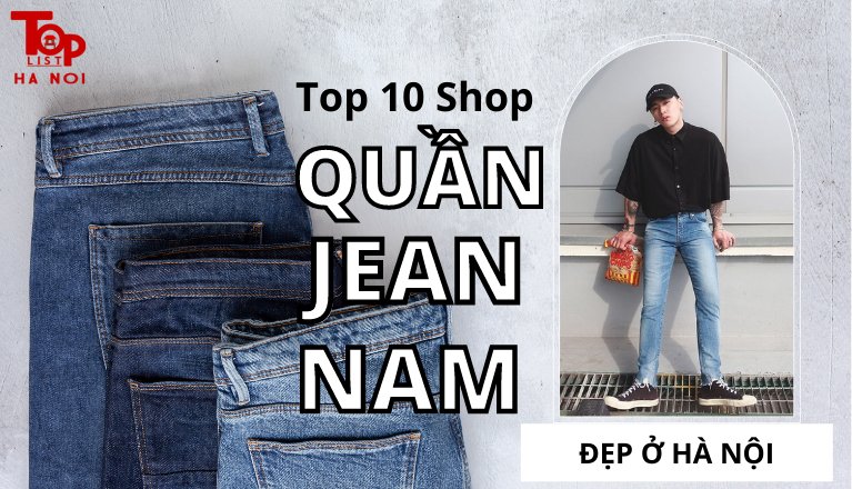 Bật Mí 15 Shop Quần Jean Nam Đẹp Ở Hà Nội