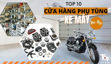 Top 10 cửa hàng phụ tùng xe máy Hà Nội chất lượng, giá rẻ