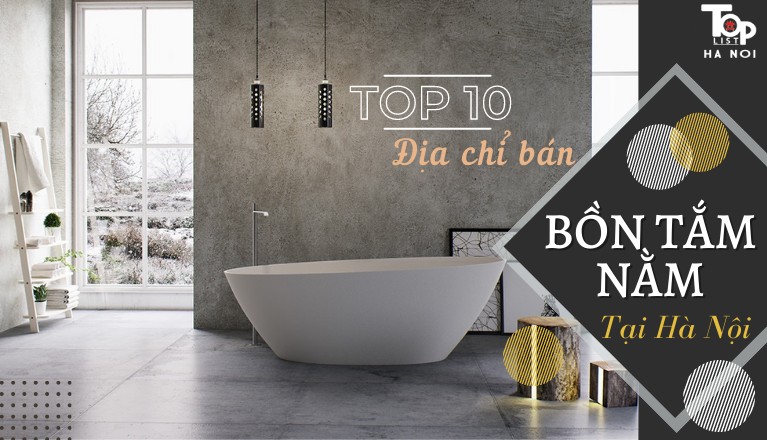 Top 10 địa chỉ bán bồn tắm nằm tại Hà Nội uy tín nhất