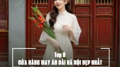 8 CỬA HÀNG MAY ÁO DÀI HÀ NỘI ĐẸP NHẤT