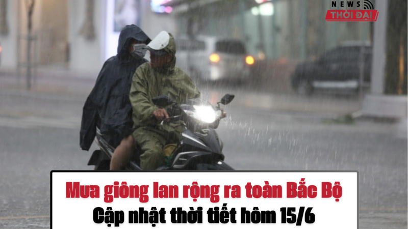 Mưa giông lan rộng ra toàn Bắc Bộ – Cập nhật thời tiết hôm 15/6