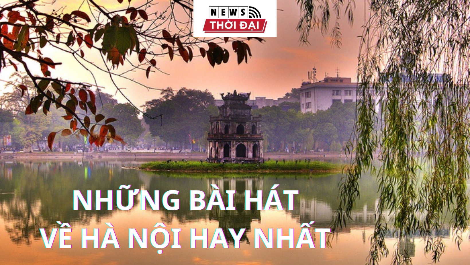 NHỮNG BÀI HÁT VỀ HÀ NỘI HAY NHẤT