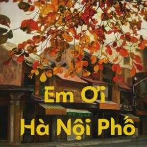 Em ơi Hà Nội phố - bài hát về Hà Nội không thể bỏ qua