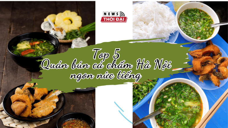 Top 5 Quán bún cá chấm Hà Nội ngon nức tiếng