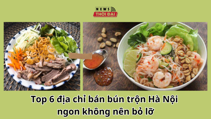 Top 6 địa chỉ bán bún trộn Hà Nội ngon không nên bỏ lỡ