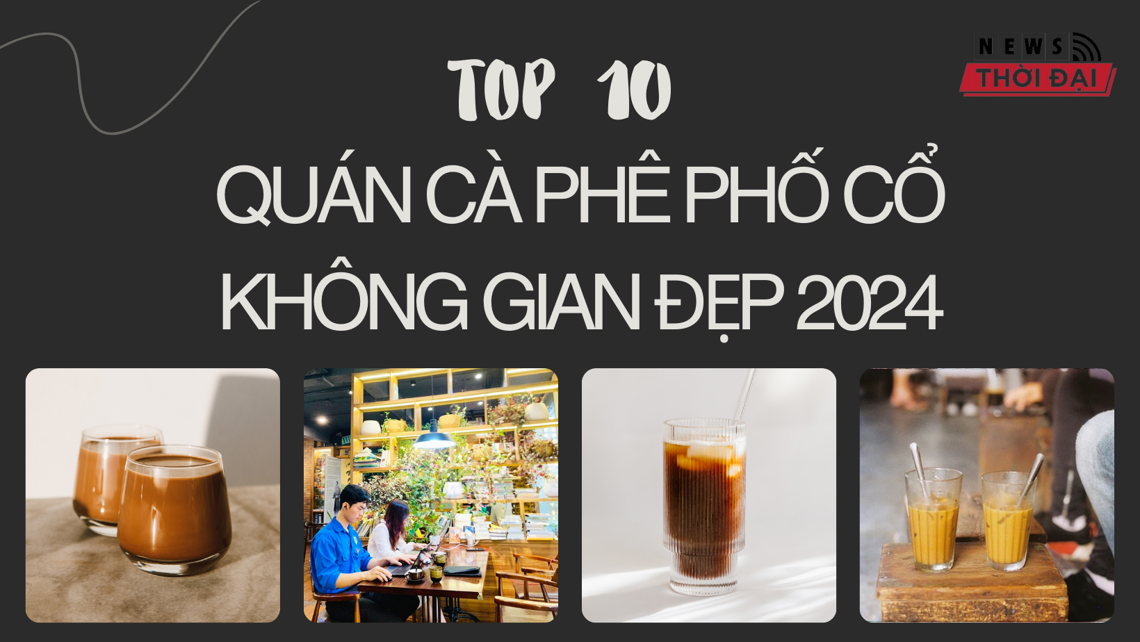 Top 10 quán cà phê phố cổ không gian đẹp 2024