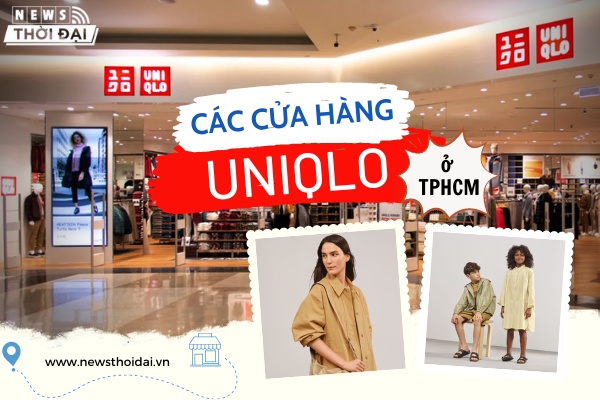 Các Cửa Hàng Uniqlo Ở TPHCM: Top 3 Địa Chỉ Uy Tín Nhất