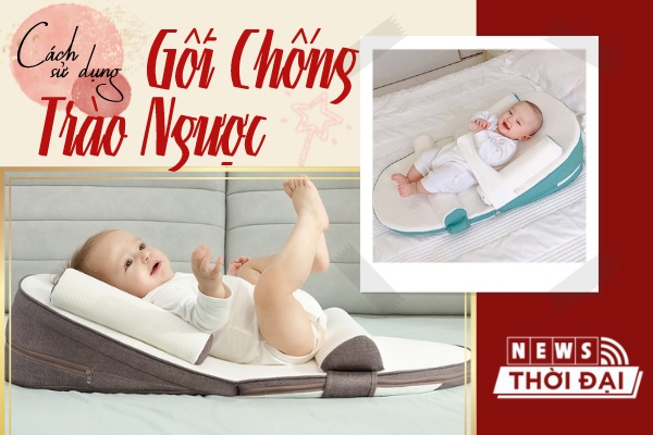 Cách Sử Dụng Gối Chống Trào Ngược Cho Bé Và 5 Điều Cần Lưu Ý