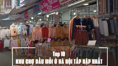 TOP 10 KHU CHỢ ĐẦU MỐI Ở HÀ NỘI TẤP NẬP NHẤT