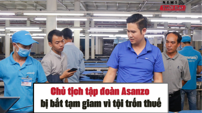 Chủ tịch tập đoàn Asanzo bị bắt tạm giam vì tội trốn thuế