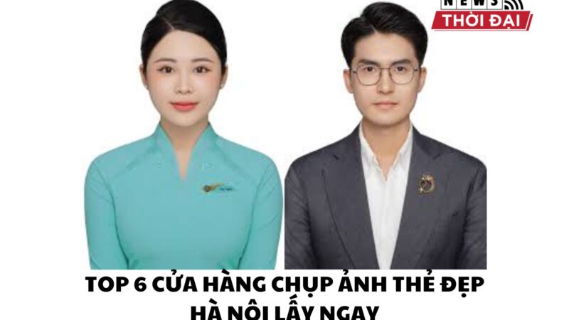 TOP 6 CỬA HÀNG CHỤP ẢNH THẺ ĐẸP HÀ NỘI LẤY NGAY