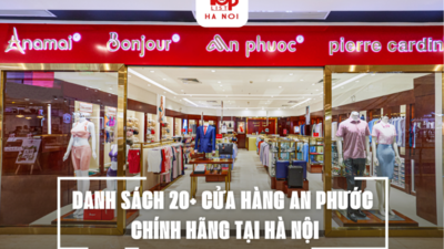 DANH SÁCH 20+ CỬA HÀNG AN PHƯỚC CHÍNH HÃNG TẠI HÀ NỘI