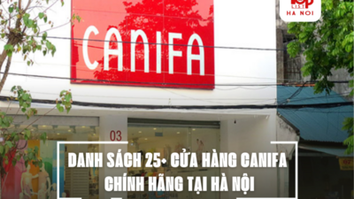 DANH SÁCH 25+ CỬA HÀNG CANIFA CHÍNH HÃNG TẠI HÀ NỘI