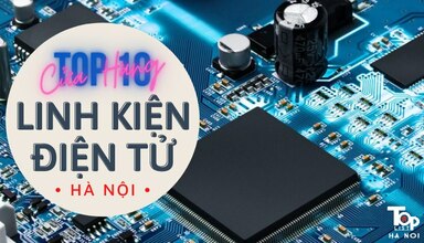 Top 10 cửa hàng linh kiện điện tử Hà Nội đáng tin cậy nhất