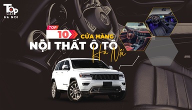 Top 10 cửa hàng nội thất ô tô Hà Nội được dân chơi xe yêu thích nhất