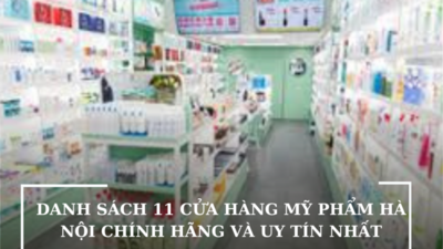 DANH SÁCH 11 CỬA HÀNG MỸ PHẨM HÀ NỘI CHÍNH HÃNG VÀ UY TÍN NHẤT