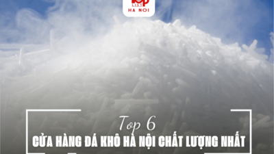 6 CỬA HÀNG ĐÁ KHÔ HÀ NỘI CHẤT LƯỢNG NHẤT