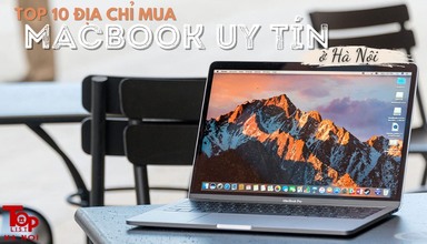 Bật mí top 10 địa chỉ mua Macbook uy tín ở Hà Nội