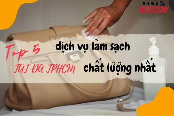 Top 5 Dịch Vụ Làm Sạch Túi Da TPHCM Uy Tín Nhất