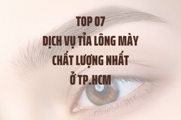 Top 07 Dịch Vụ Tỉa Lông Mày TPHCM Chất Lượng Nhất