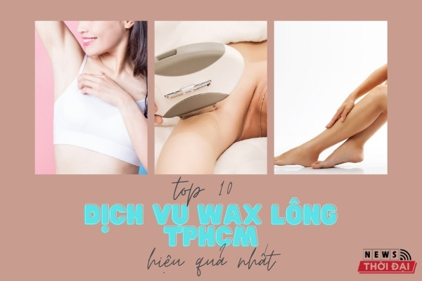 Top 10 Dịch Vụ Wax Lông TPHCM Hiệu Quả Nhất