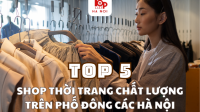 TOP 5 SHOP THỜI TRANG CHẤT LƯỢNG TRÊN PHỐ ĐÔNG CÁC HÀ NỘI