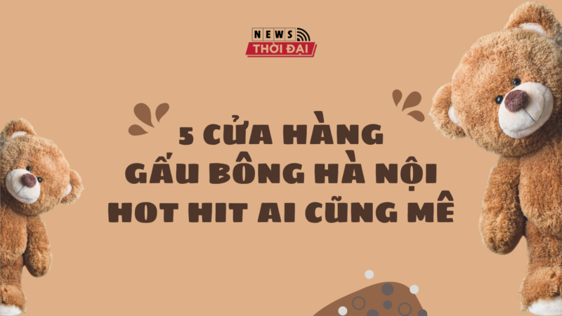 5 CỬA HÀNG GẤU BÔNG HÀ NỘI HOT HIT AI CŨNG MÊ