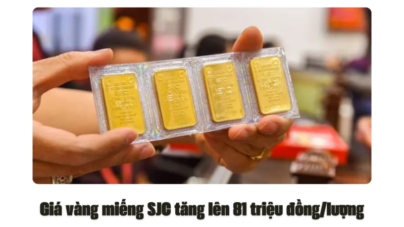 Giá vàng miếng SJC tăng lên 81 triệu đồng/lượng