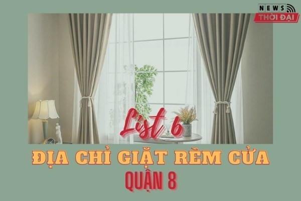 List 6 Địa Chỉ Giặt Rèm Cửa Quận 8 Uy Tín Và Chất Lượng Nhất