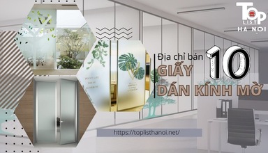 Top 10 địa chỉ bán giấy dán kính mờ Hà Nội uy tín