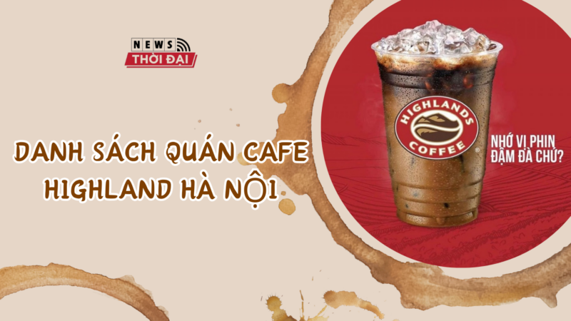 DANH SÁCH QUÁN CAFE HIGHLAND HÀ NỘI