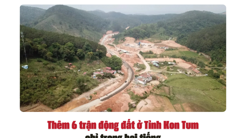 Thêm 6 trận động đất ở Tỉnh Kon Tum chỉ trong hai tiếng