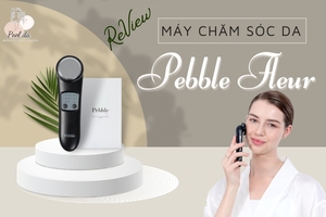 Review Chi Tiết Về Máy Chăm Sóc Da Pebble Fleur