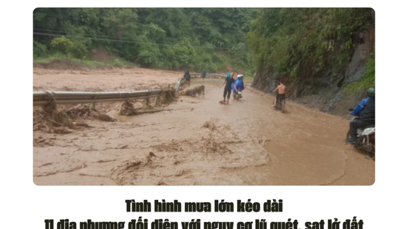 Tình hình mưa lớn kéo dài, 11 địa phương đối diện với nguy cơ lũ quét, sạt lở đất