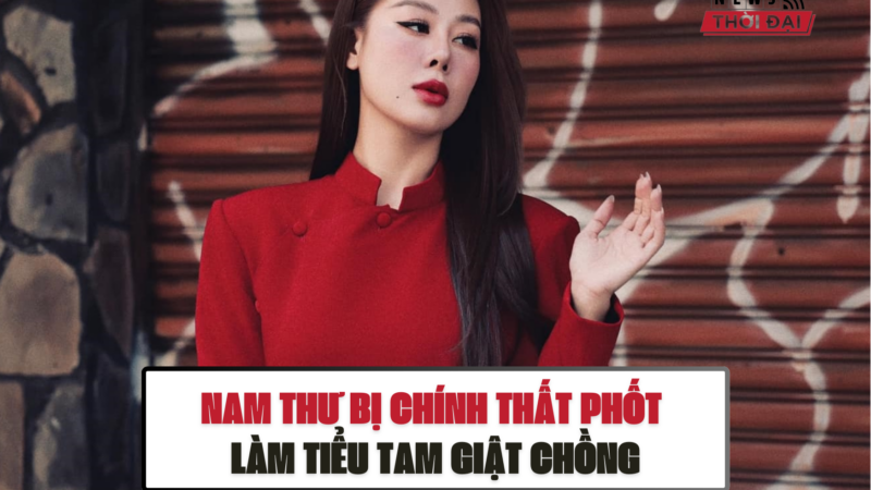 NAM THƯ BỊ CHÍNH THẤT PHỐT LÀM TIỂU TAM GIẬT CHỒNG