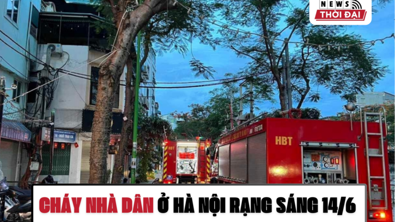 CHÁY NHÀ DÂN Ở HÀ NỘI RẠNG SÁNG 14/6