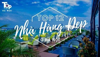 Top 12 nhà hàng đẹp ở Hà Nội khiến bạn mê mẩn