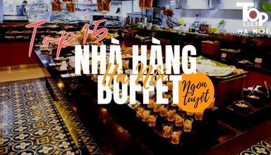 Top 15 nhà hàng buffet Hà Nội ngon tuyệt