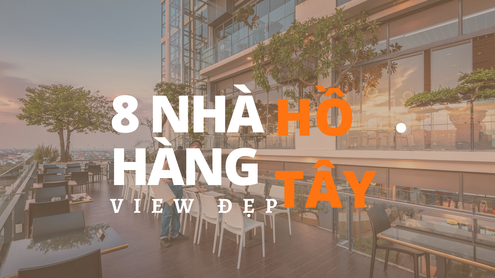 Lãng mạn với 8 nhà hàng Hồ Tây view đẹp cùng người ấy