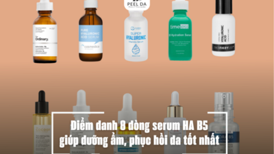 Điểm danh 8 dòng serum HA B5 giúp dưỡng ẩm, phục hồi da tốt nhất