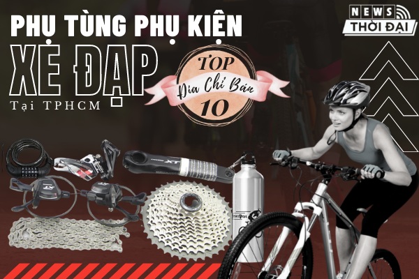 Top 10 Địa Chỉ Bán Phụ Tùng Phụ Kiện Xe Đạp Ở TPHCM