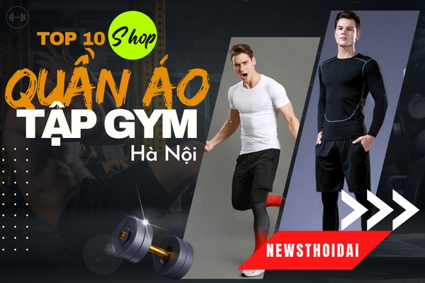 Bật Mí 10 Shop Bán Quần Áo Tập Gym Nam Hà Nội Siêu Chất