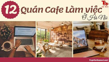 Top 12 quán cafe làm việc Hà Nội cực thoải mái