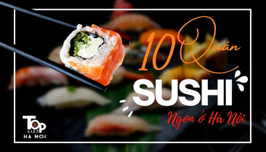 Top 10 quán Sushi ngon ở Hà Nội