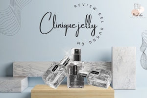 Review Gel Dưỡng Ẩm Clinique Jelly Hot Hit Hiện Nay