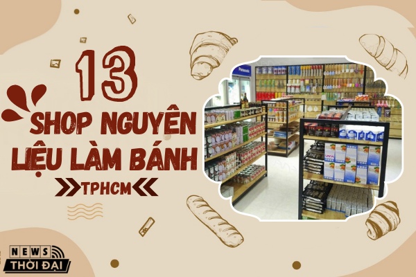 Top 13 Shop Bán Nguyên Liệu Làm Bánh TPHCM Đáng Tin Cậy