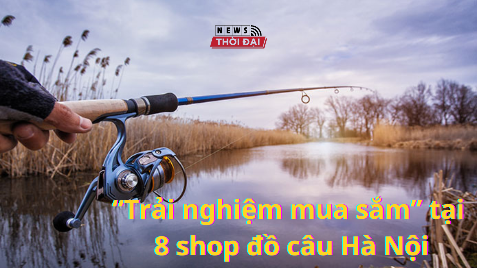 “Trải nghiệm mua sắm” tại 8 shop đồ câu Hà Nội