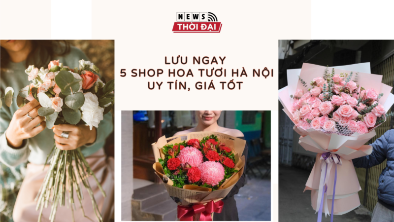 LƯU NGAY 5 SHOP HOA TƯƠI HÀ NỘI UY TÍN, GIÁ TỐT