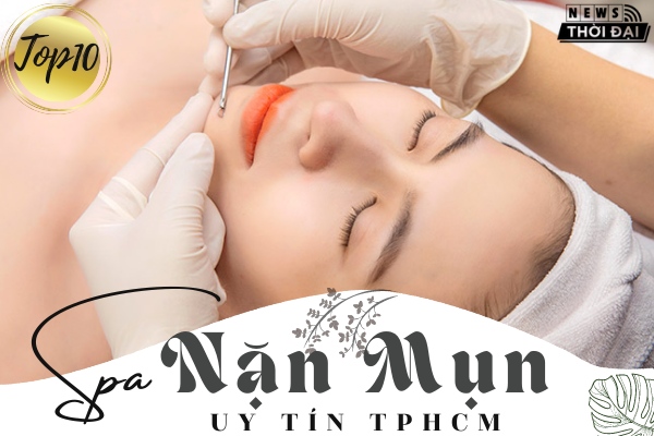 Bật Mí 10 Spa Nặn Mụn Uy Tín TPHCM Hiện Nay