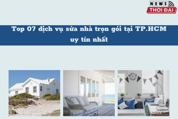 Top 7 Dịch Vụ Sửa Nhà Trọn Gói Tại TPHCM Uy Tín Nhất